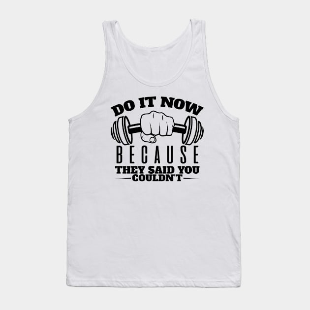 Do It Now They Said you couldn`t Tank Top by Reps2Go